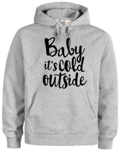 baby its cold outside Hoodie