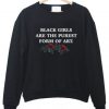 black girls are the purest form of art Sweatshirt