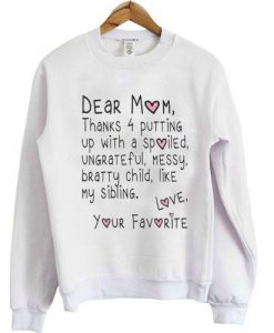 dear mom thanks 4 putting up sweatshirt