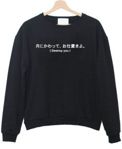 destroy you Japanese letter sweatshirt
