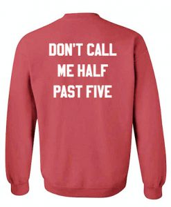 dont call me half past five sweatshirt