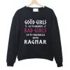 good girls go to heaven badgirls go to valhala sweatshirt