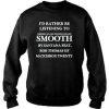id rather be listening to smooth by santana sweatshirt