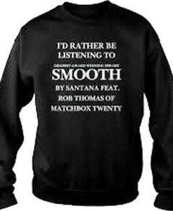 id rather be listening to smooth by santana sweatshirt