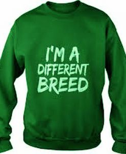 i’m a different breed Sweatshirt