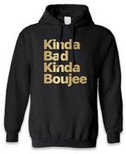 kinda bad kinda boujee hoodie