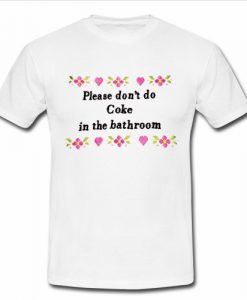 please don’t do coke in the bathroom T shirt