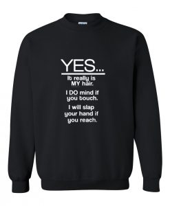 yes it realy is my hair Sweatshirt