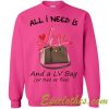 All i need islove and LV bag sweatshirt