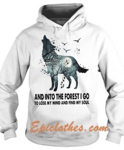 And Into The Forest I Go To Lose My Mind And Find My Soul Hoodie