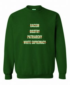 Anti Racism Bigotry Patriarchy White Supremacy sweatshirt