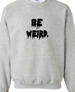 Be Weird Drip Font Sweatshirt