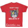 Dont You Believe Tom & Jerry T Shirt