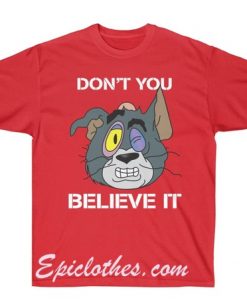 Dont You Believe Tom & Jerry T Shirt