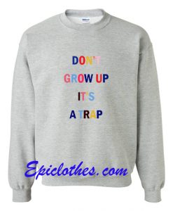 Don’t Grow Up It’s A Trap Color Sweatshirt