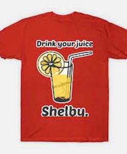 Drink Your Juice Shelby T Shirt