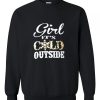 Girl It’s Cold Outside Sweatshirt