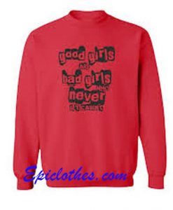 Good Girls are Bad Girls that Never get Caught Sweatshirt