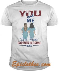 Grey Anatomy You And Me Best Freakin’ Partner In Crime Ever shirt