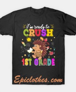 Hedgehog I’m Ready To Crush First Grade T Shirt