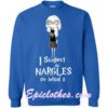 I Suspect The Nargles Are Behind It Sweatshirt