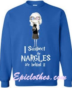 I Suspect The Nargles Are Behind It Sweatshirt