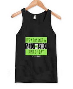 It’s A Top Knot And Keto Shot Tank Top