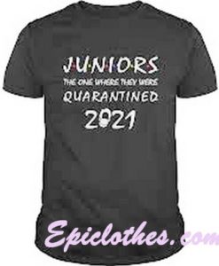 Juniors The one where they were Quarantined 2021 shirt