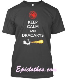 Keep Calm And Dracarys GOT Shirt