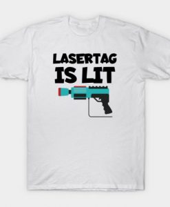 Lasertag is Lit T Shirt