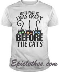 Let’s face it I was crazy before the cats shirt