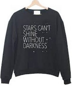 Stars Can’t Shine Without Darkness Sweatshirt