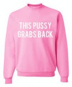 This Pussy Grabs back Sweatshirt