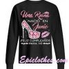 Una Reina Nacio En Junia Feliz Cumpleanos Sweatshirt