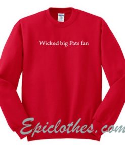 Wicked Big Pats Fan Sweatshirt