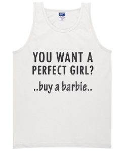 You Want Perfect Girl Buy a Barbie Tank Top