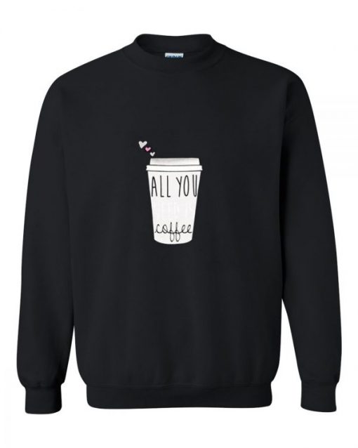 all you coffee graphic sweatshirt