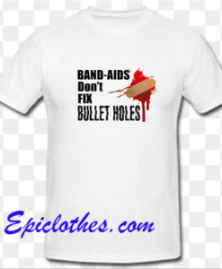 band aids dont fix bullet hole T shirt