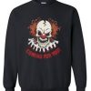 coming for you pennywise Sweatshirt