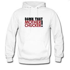 damn that mother chucker hoodie