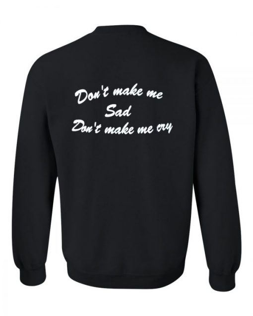 don’t make me sad sweatshirt back