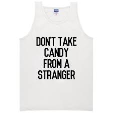 don’t take candy from stranger tanktop