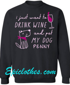i just want to drink wine sweatshirt