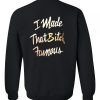 i made that bitch famous sweatshirt back