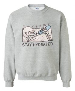 stay hydrated skull sweatshirt