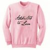 Addicted To love Font Sweater