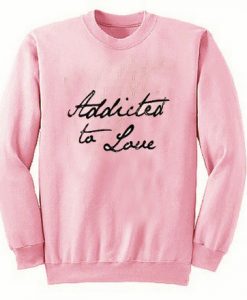 Addicted To love Font Sweater