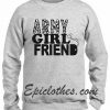 Army Girlfriend sweatshirt