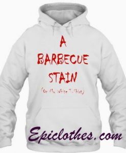 Barbeque stain on my white shirt quote Hoodie