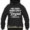Be Kind Words Dont Rewind EndBullying Hoodie
